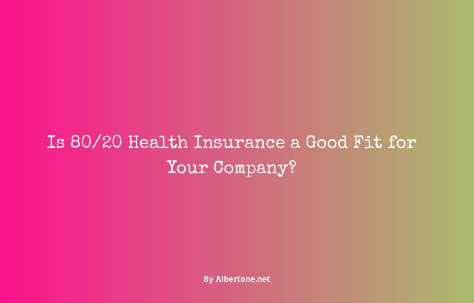 is 80/20 health insurance good