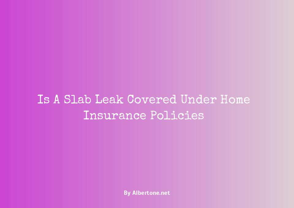 is a slab leak covered by insurance