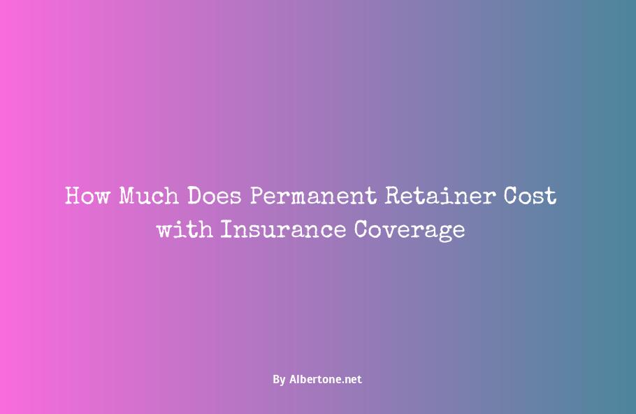 permanent retainer cost with insurance