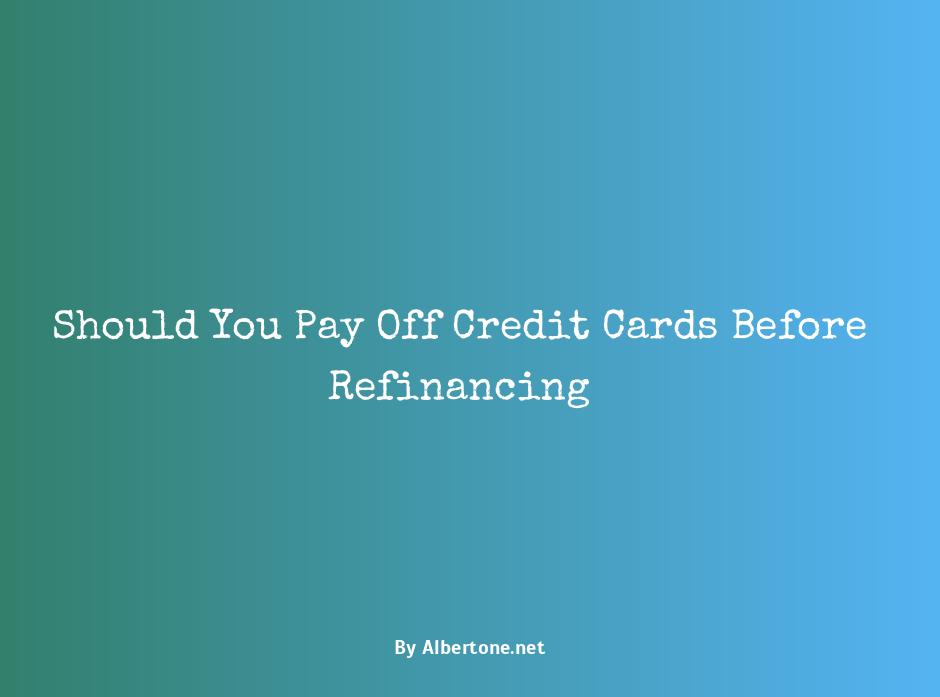 should i pay off credit cards before refinancing