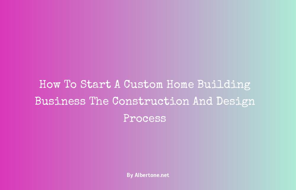 starting a custom home building business