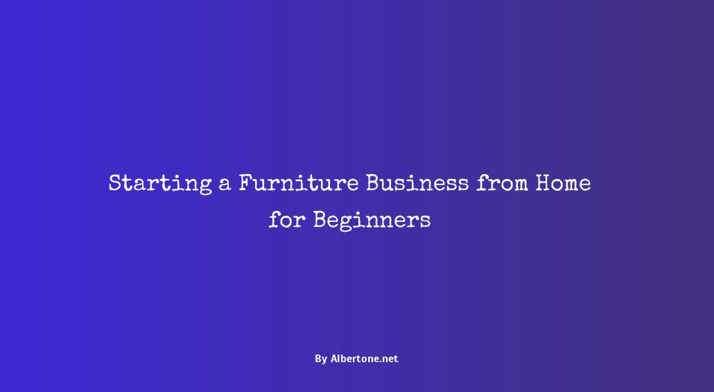 starting a furniture business from home