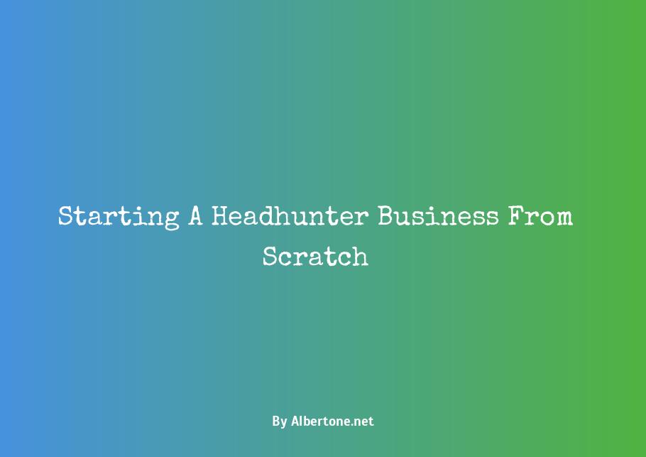 starting a headhunter business