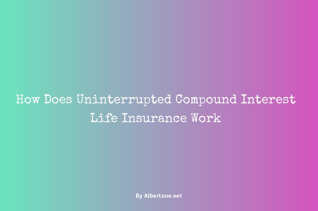 uninterrupted compound interest life insurance