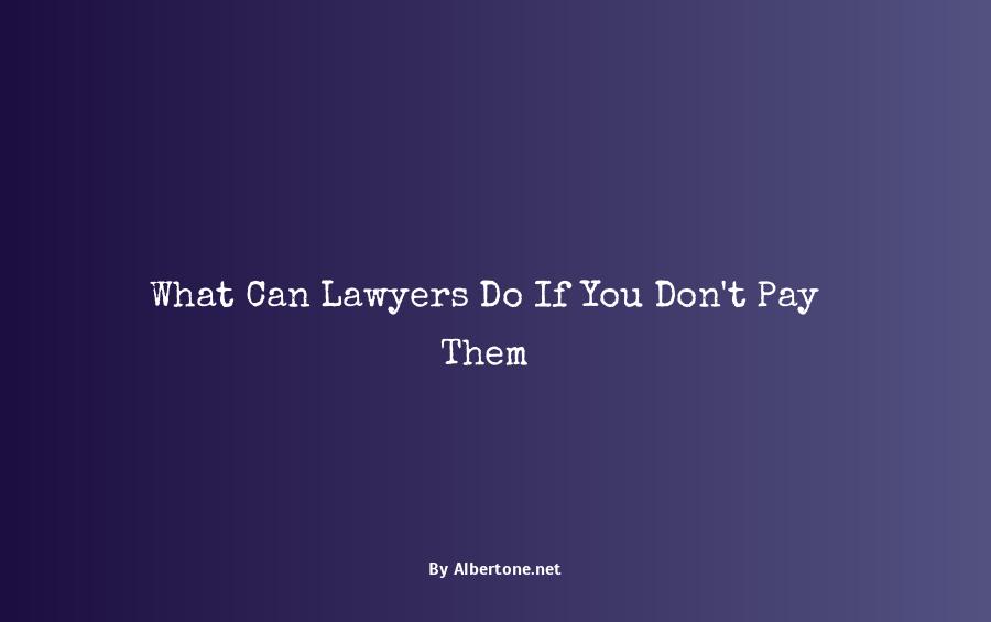 what can a lawyer do if you don't pay them