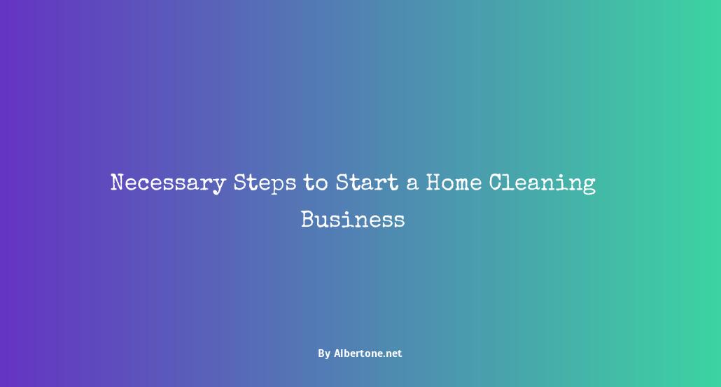 what do i need to start a home cleaning business