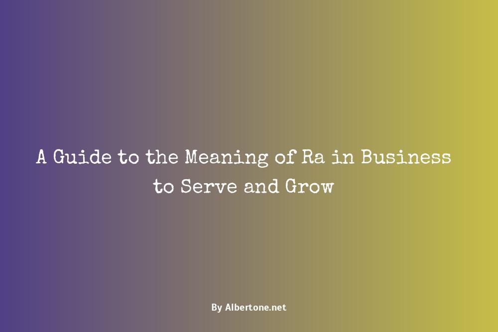 what does business to serve as ra mean