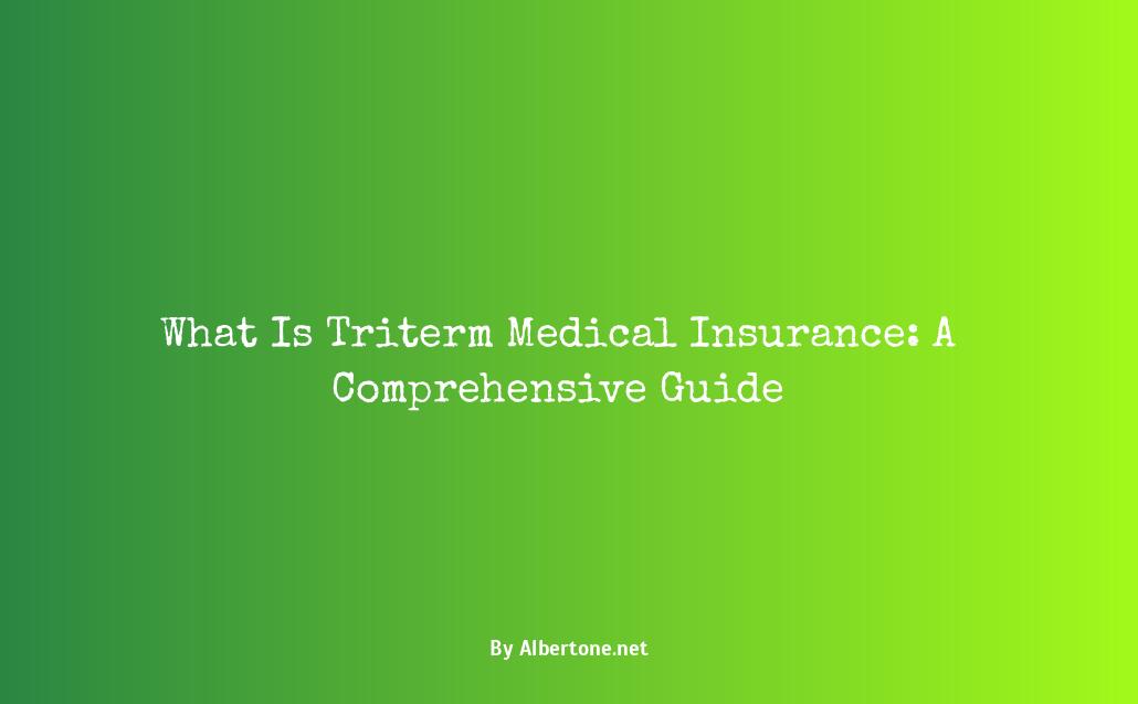 what is triterm medical insurance