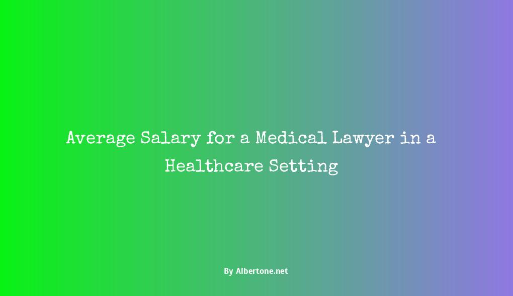 what is a medical lawyer salary