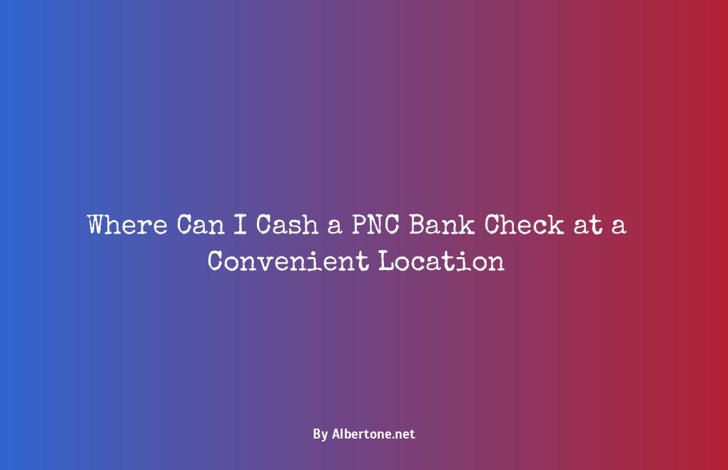 where can i cash a pnc bank check