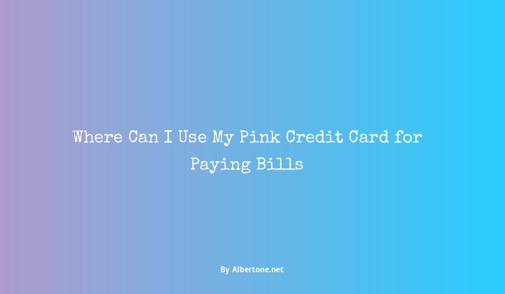 where can i use my pink credit card