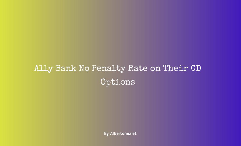 ally bank cd rates no penalty