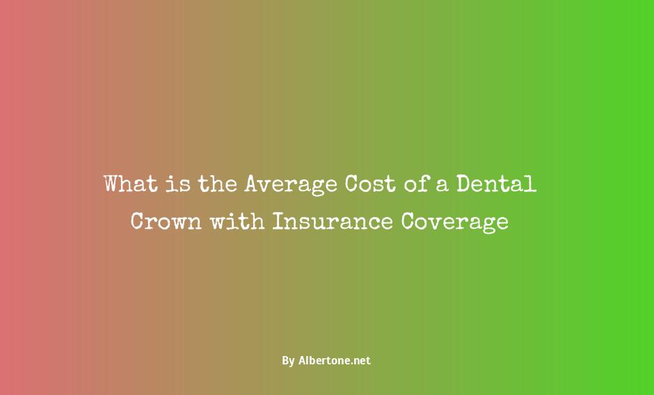 average cost of dental crown with insurance