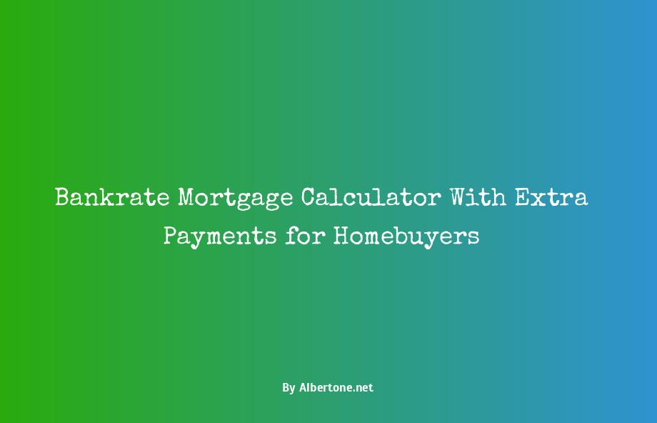 bankrate mortgage calculator with extra payments