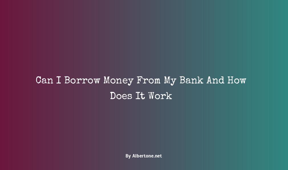 can i borrow money from my bank