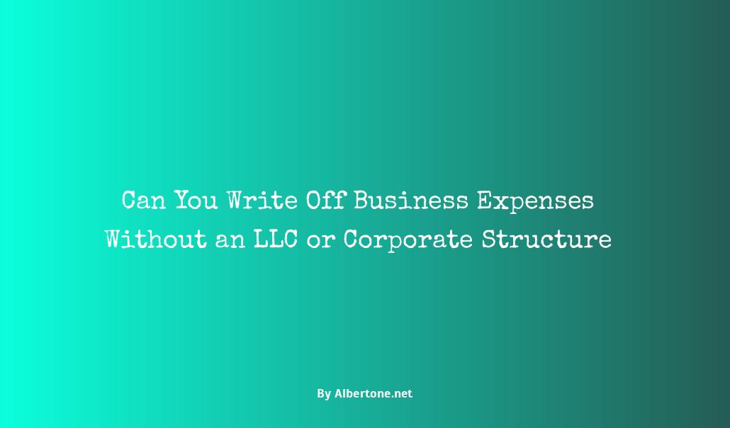 can i write off business expenses without an llc