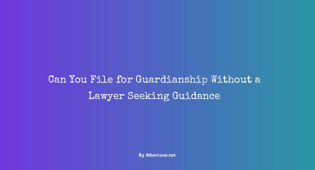 can you file for guardianship without a lawyer