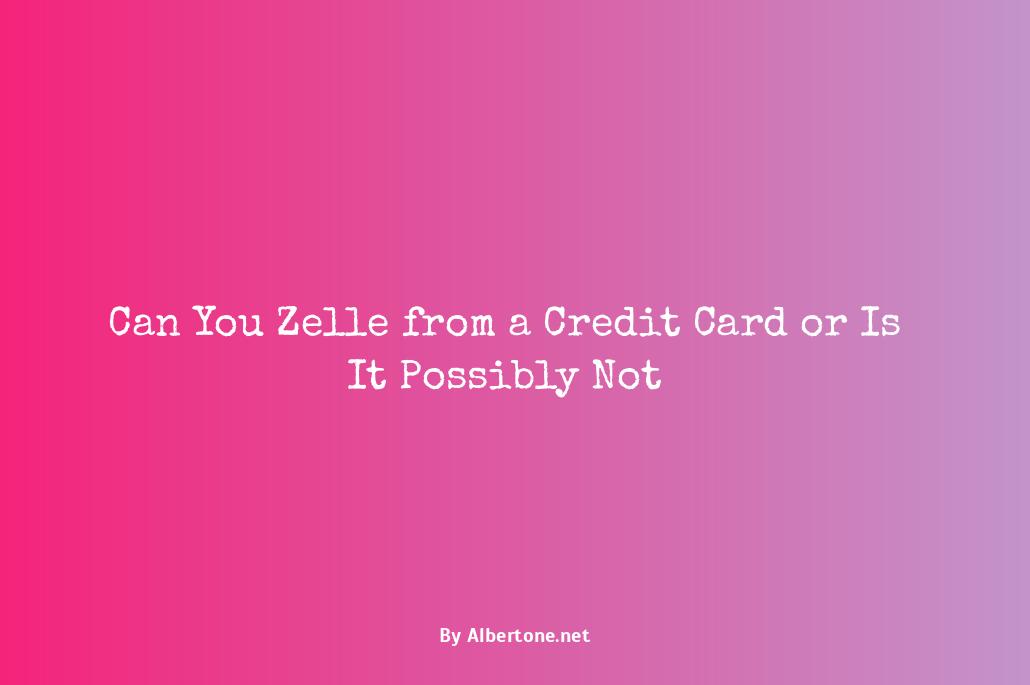 can you zelle from a credit card