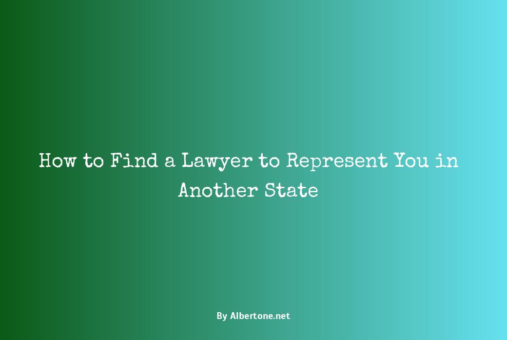 can a lawyer represent you in another state