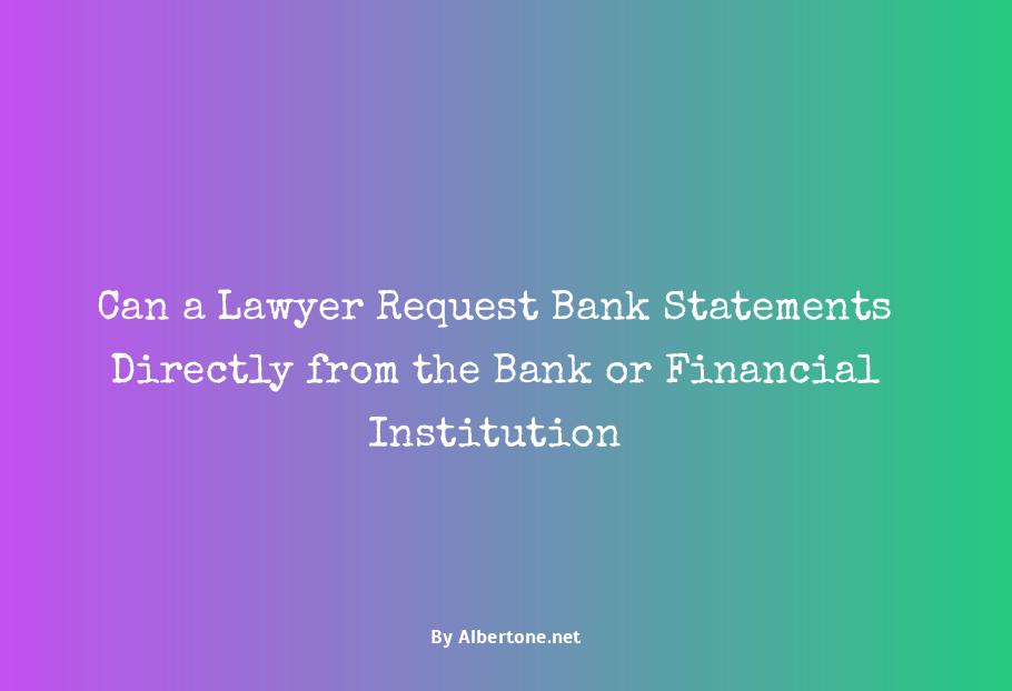 can a lawyer request bank statements