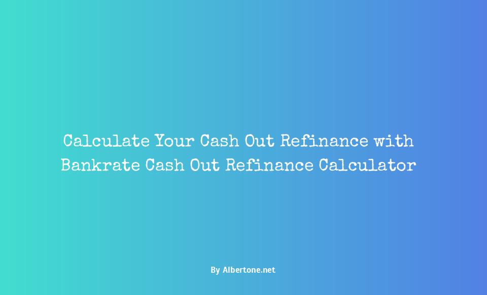 cash out refinance calculator bankrate