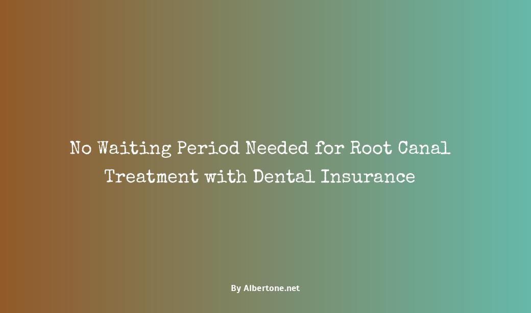 dental insurance no waiting period for root canal