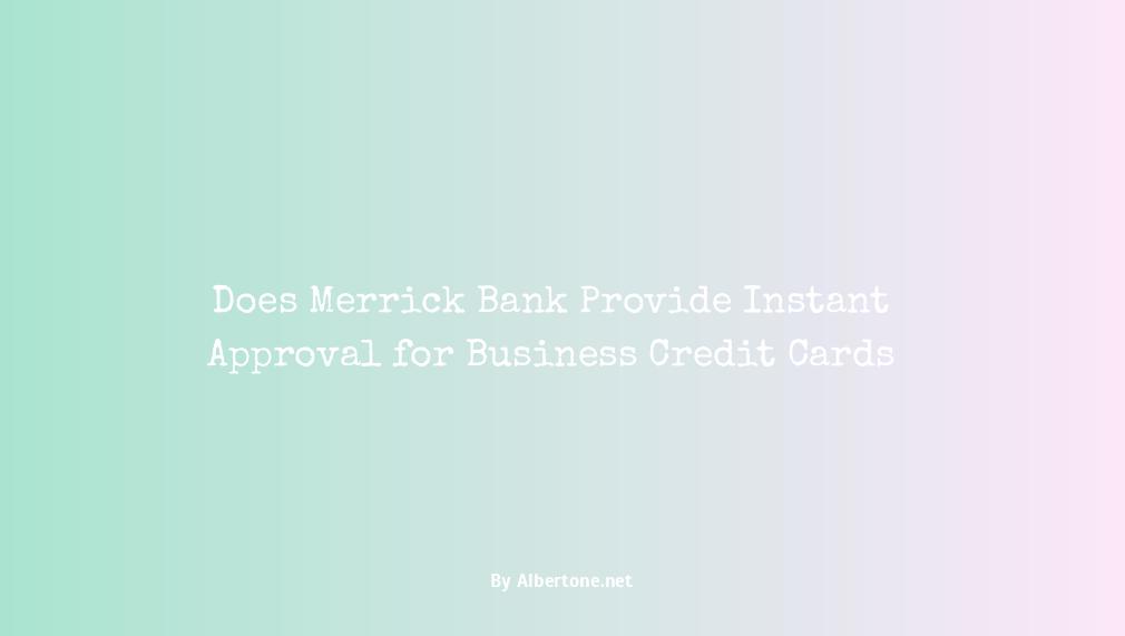 does merrick bank give instant approval