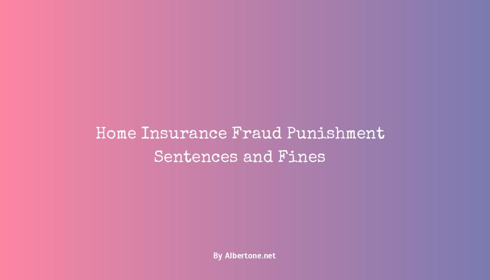 home insurance frauds punishment