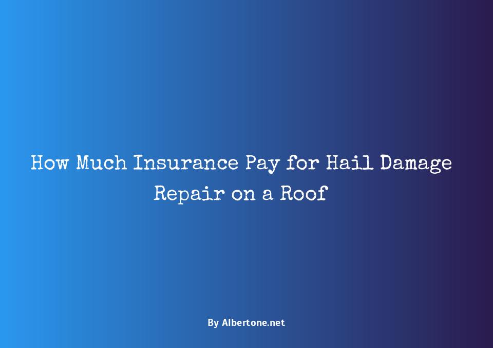 how much does insurance pay for hail damage on roof