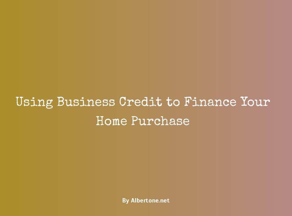 how to buy a home with business credit