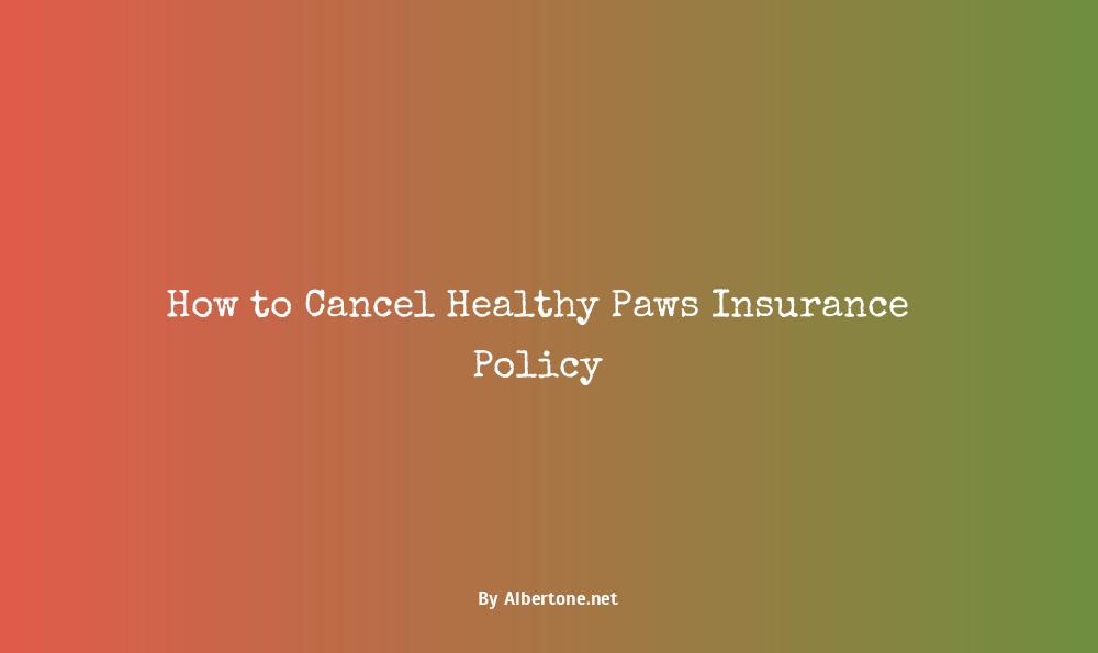 how to cancel healthy paws insurance