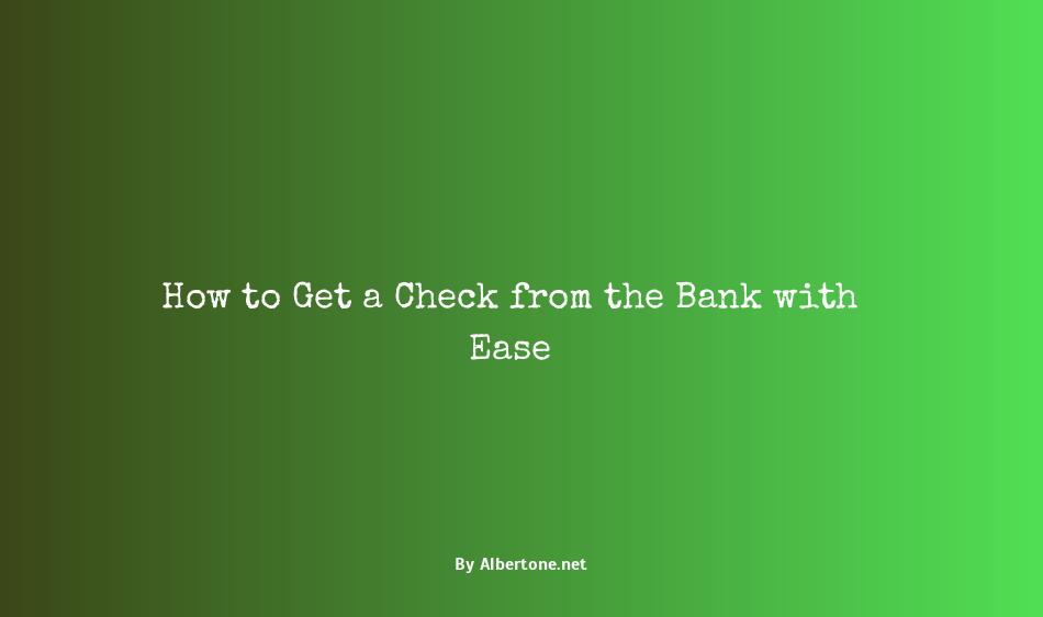 how to get a check from the bank