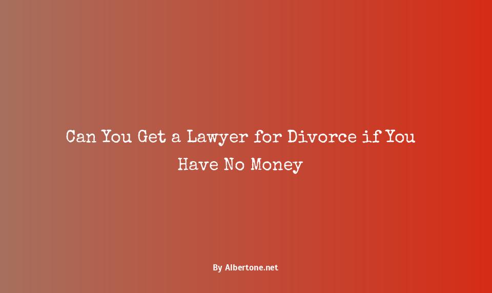 how to get a lawyer for divorce with no money