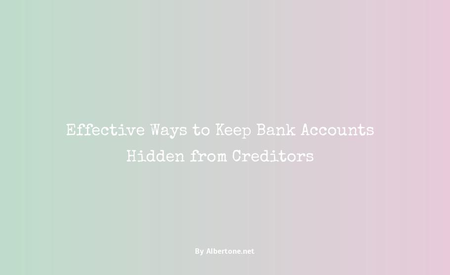 how to hide bank account from creditors