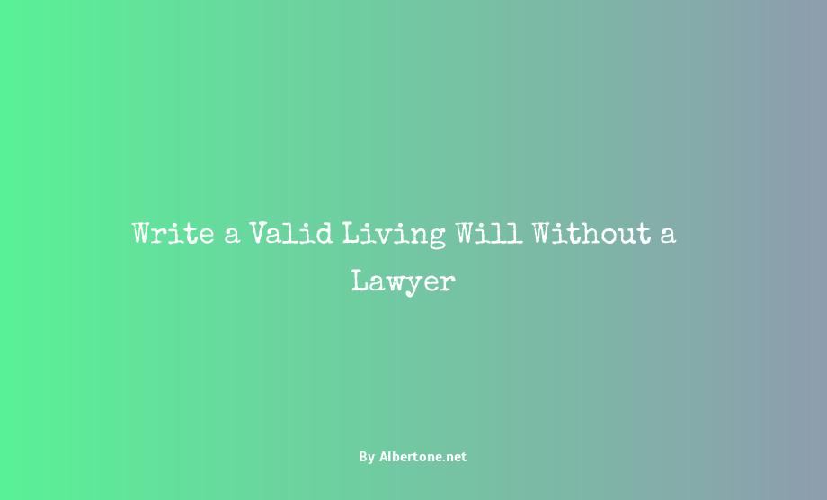 how to make a living will without a lawyer