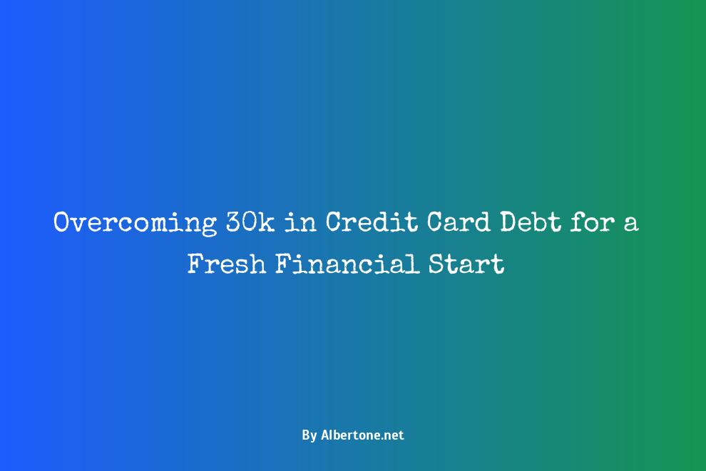 i have 30k in credit card debt