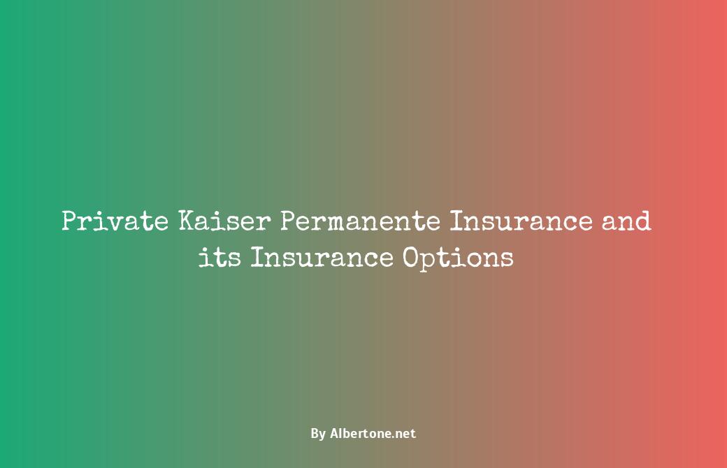 is kaiser permanente private insurance