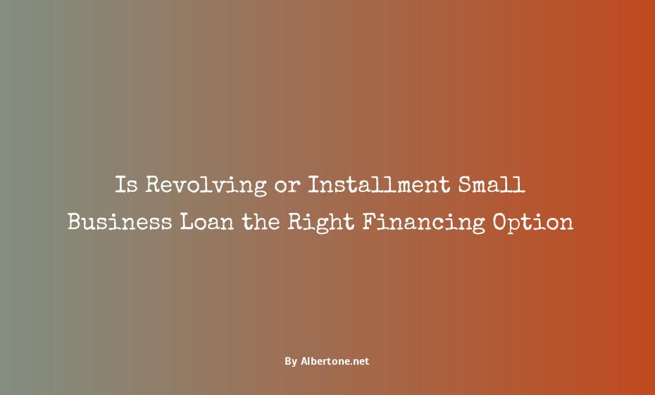 is small business loan installment or revolving