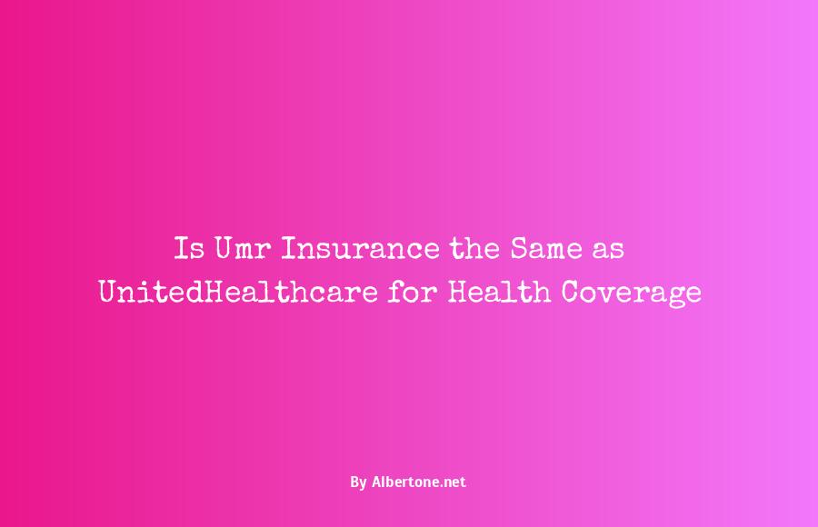 is umr insurance the same as unitedhealthcare