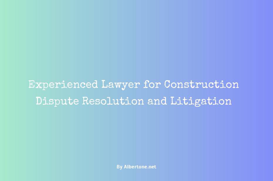 lawyer for construction dispute