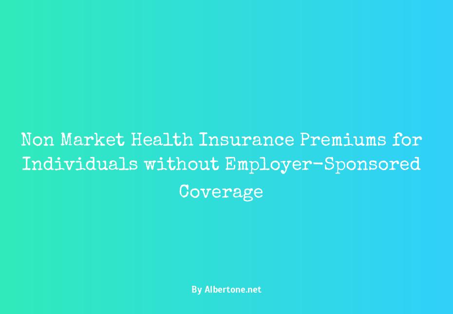 non-marketplace health insurance premiums