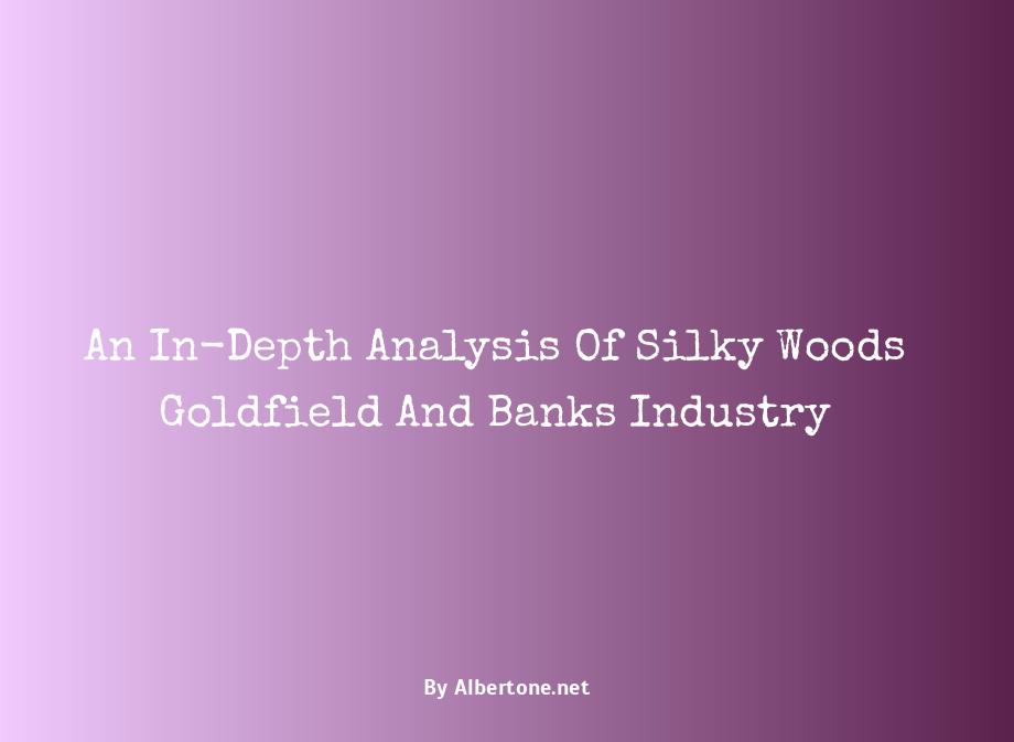 silky woods goldfield and banks