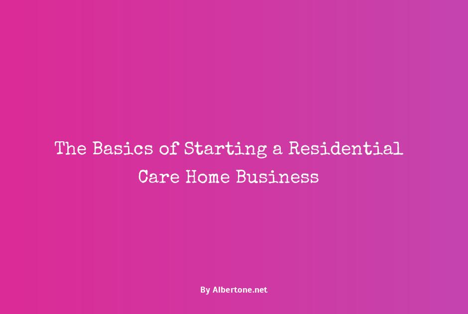 starting a residential care home business