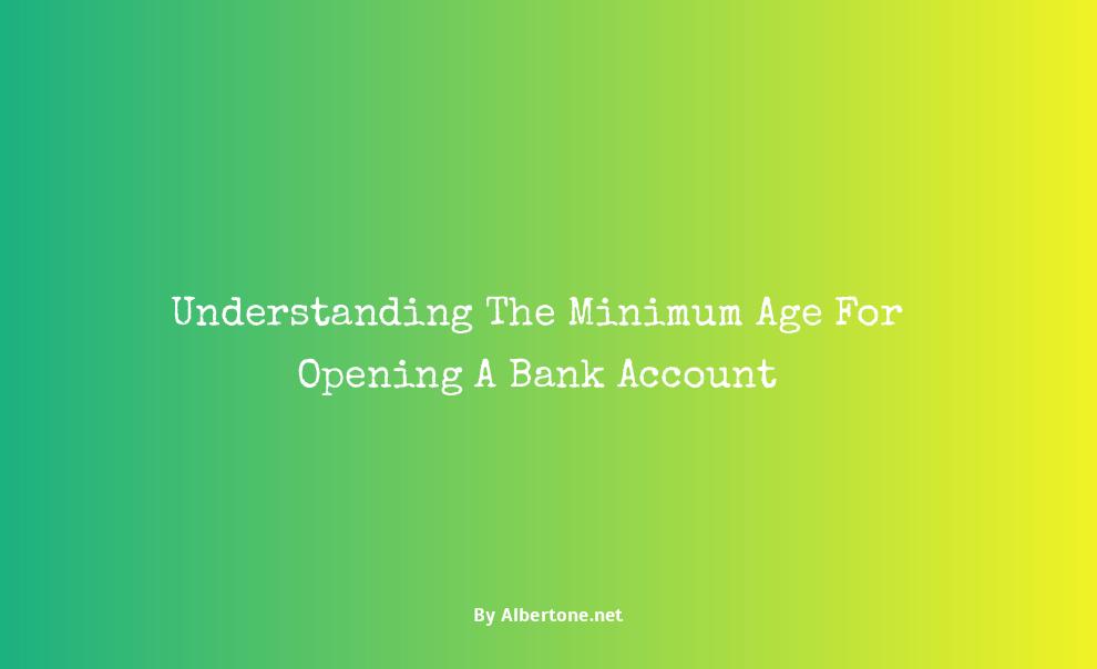 the minimum age for opening a bank account is