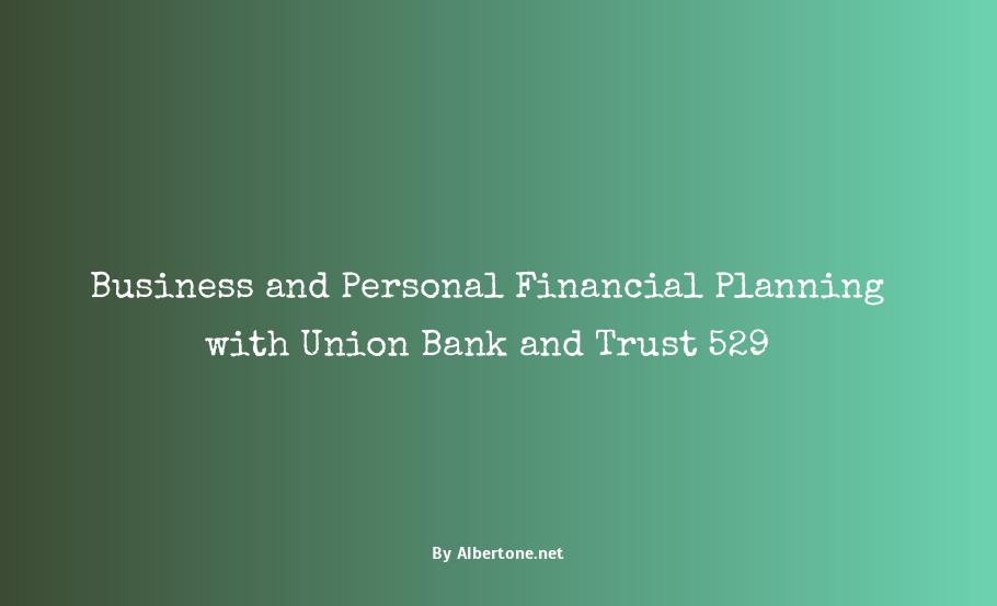 union bank and trust 529