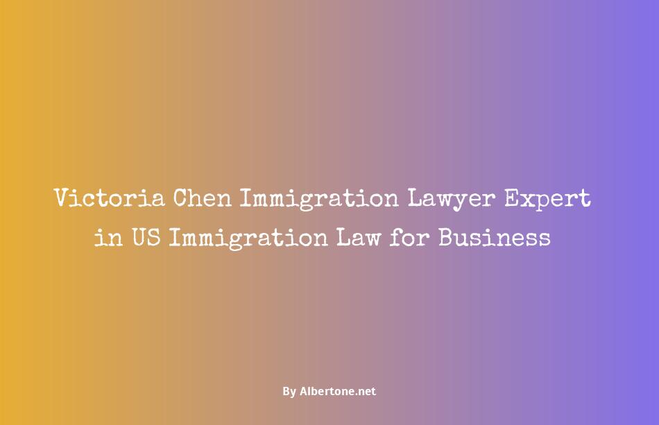 victoria chen immigration lawyer