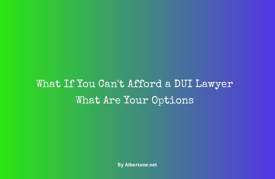 what if i can't afford a dui lawyer