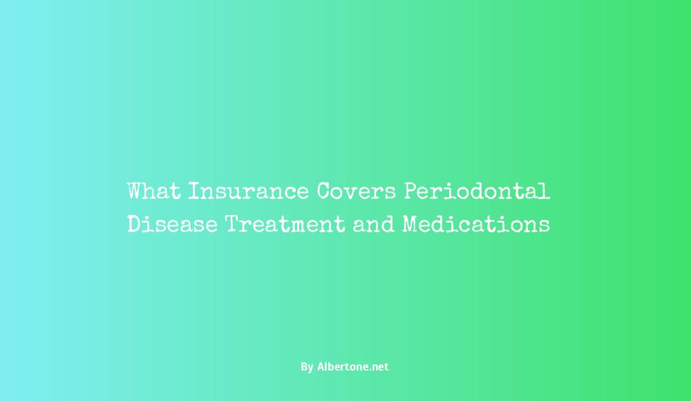 what insurance covers periodontal disease