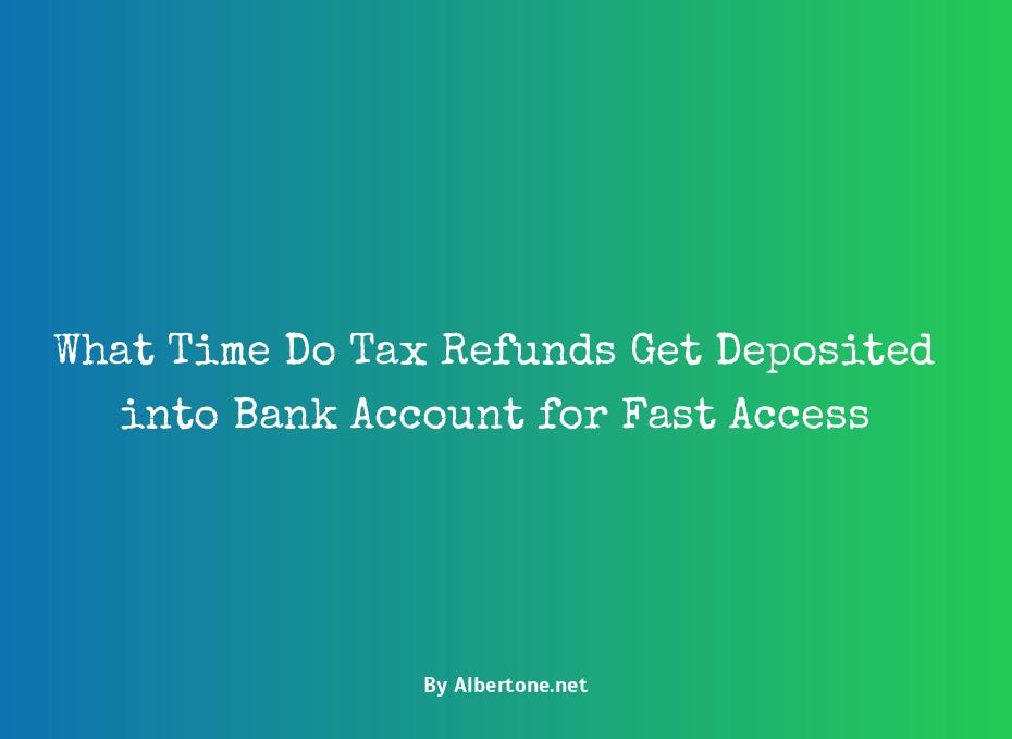 what time do tax refunds get deposited into bank account