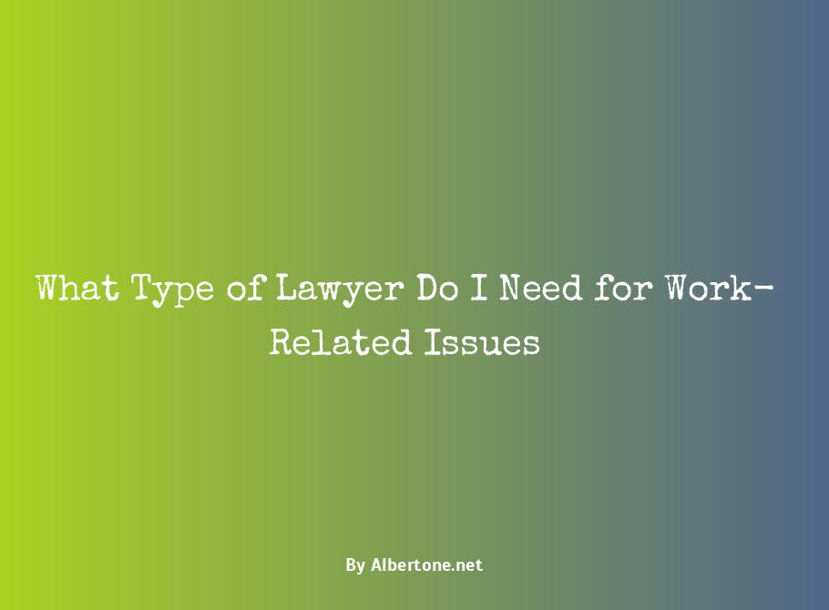 what type of lawyer do i need for work-related issues